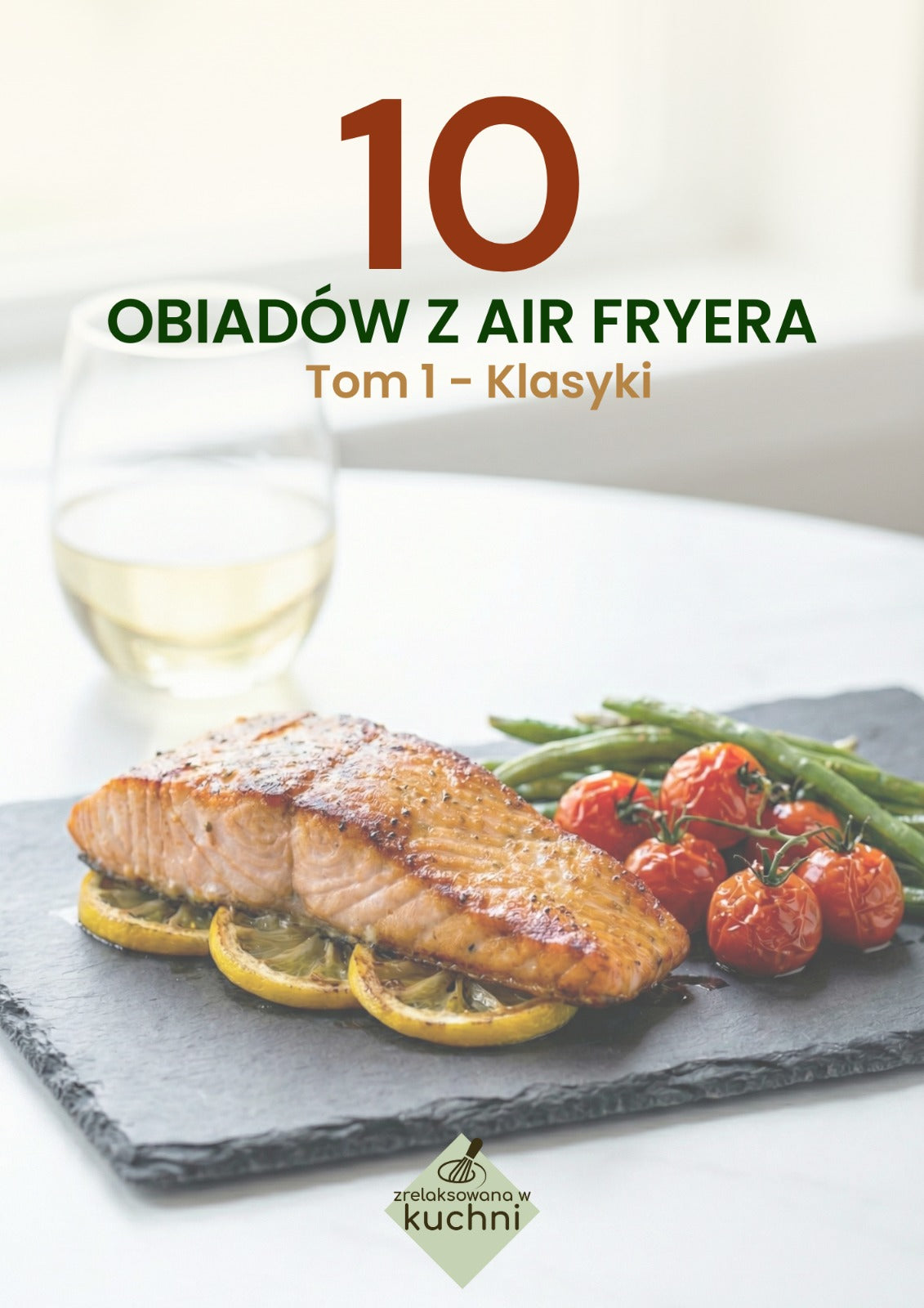 10 obiadów z air fryera. Tom 1 - Klasyki