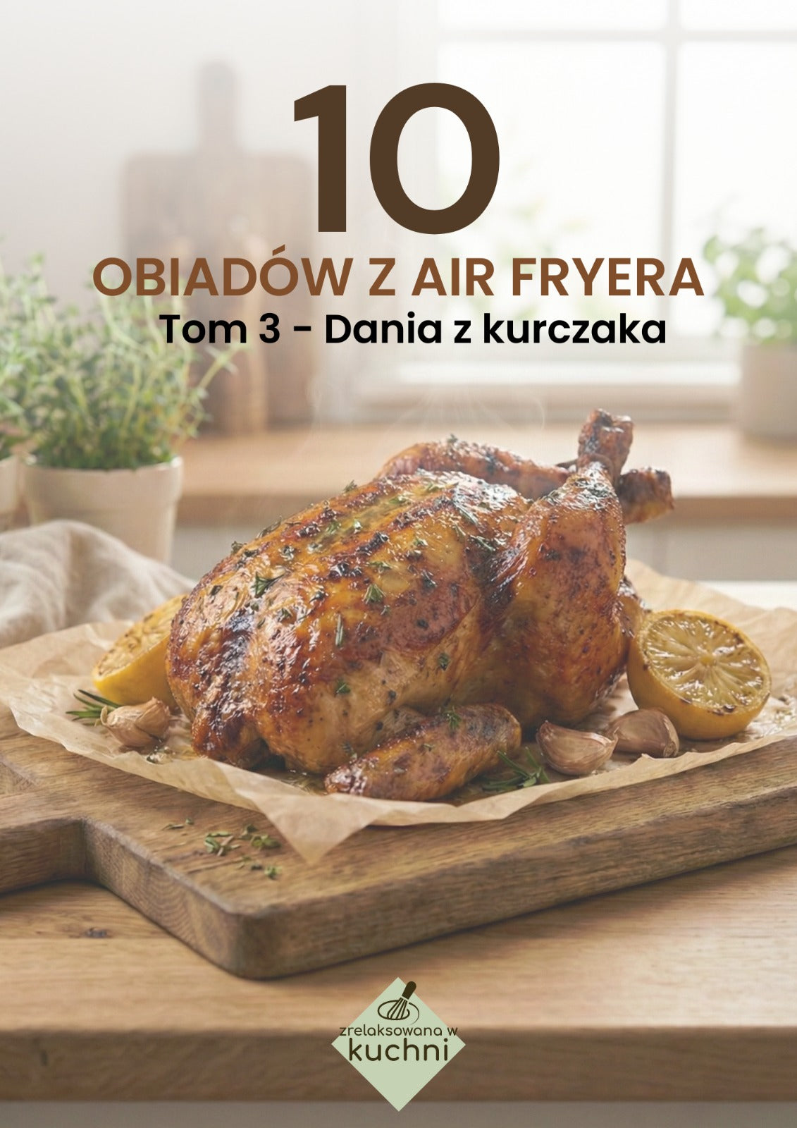 e-book 10 obiadów z air fryera. Tom 3 - Dania z kurczaka
